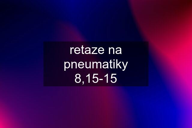 retaze na pneumatiky 8,15-15