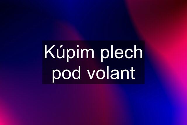 Kúpim plech pod volant