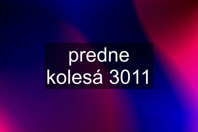 predne kolesá 3011