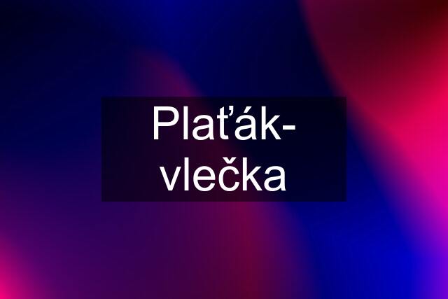 Plaťák- vlečka