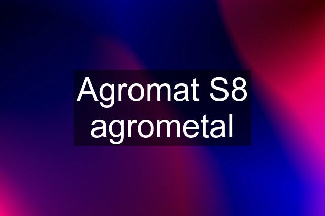 Agromat S8 agrometal