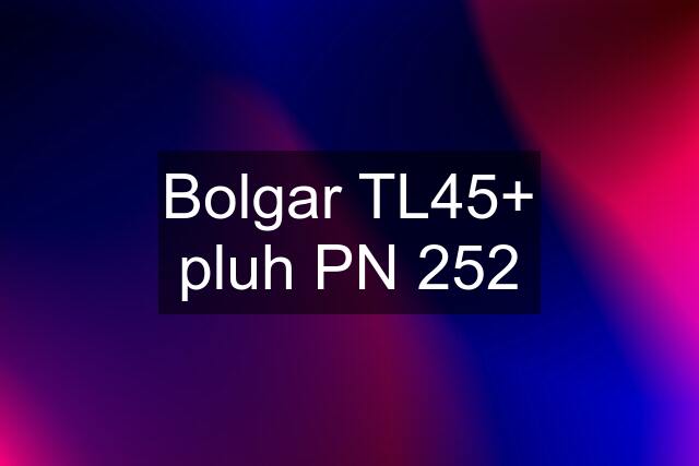 Bolgar TL45+ pluh PN 252