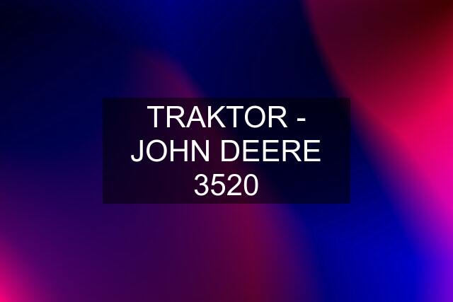 TRAKTOR - JOHN DEERE 3520