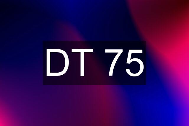 DT 75