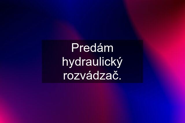 Predám hydraulický rozvádzač.