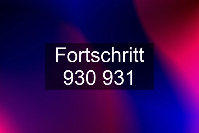 Fortschritt 930 931