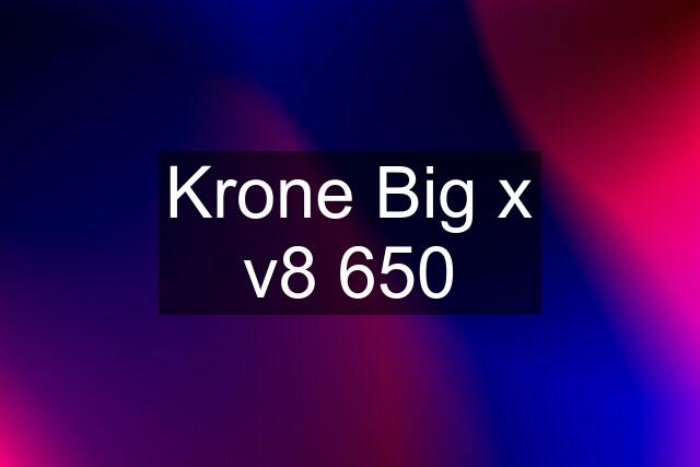 Krone Big x v8 650