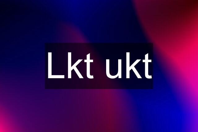 Lkt ukt