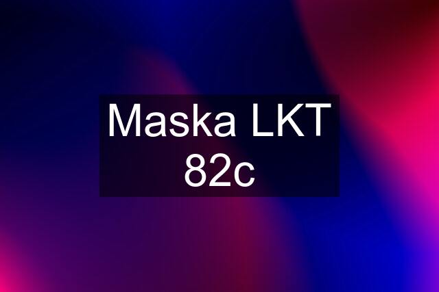 Maska LKT 82c