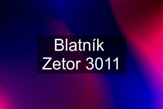 Blatník  Zetor 3011