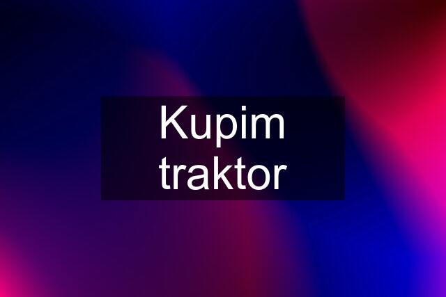 Kupim traktor