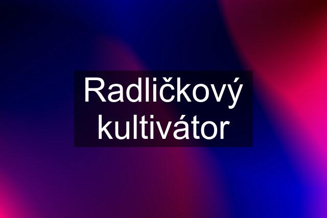 Radličkový kultivátor