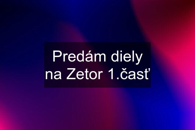 Predám diely na Zetor 1.časť