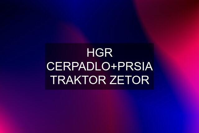 HGR CERPADLO+PRSIA TRAKTOR ZETOR