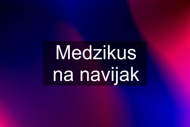 Medzikus na navijak