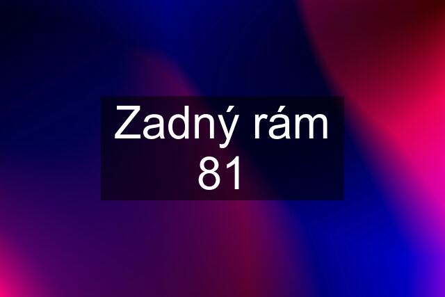 Zadný rám 81