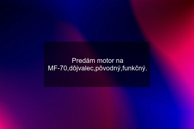 Predám motor na MF-70,dôjvalec,pôvodný,funkčný.