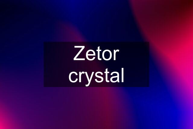 Zetor crystal