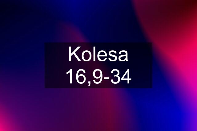 Kolesa 16,9-34