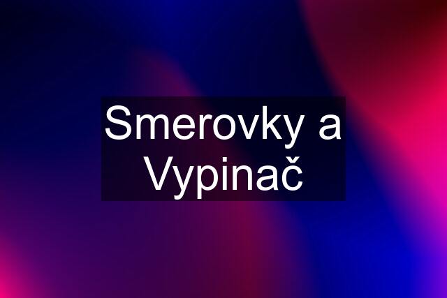 Smerovky a Vypinač