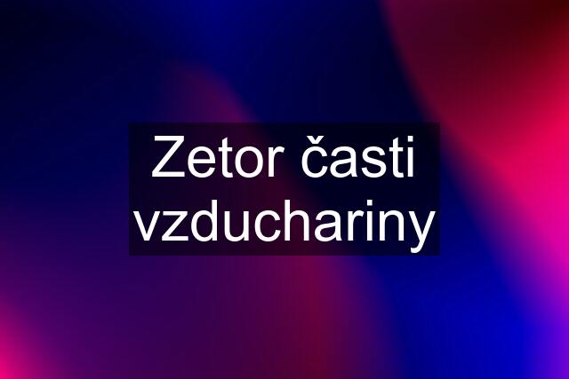 Zetor časti vzduchariny