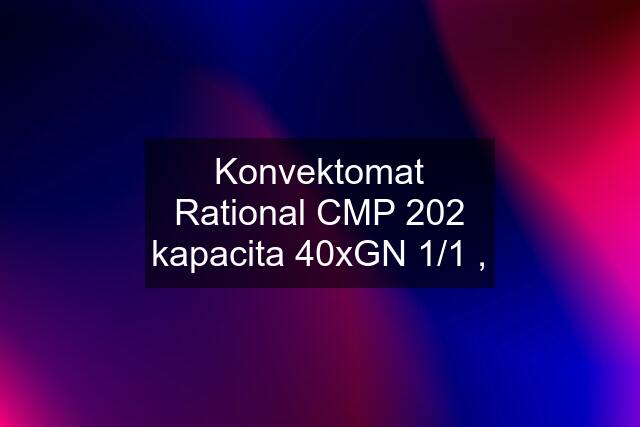 Konvektomat Rational CMP 202 kapacita 40xGN 1/1 ,