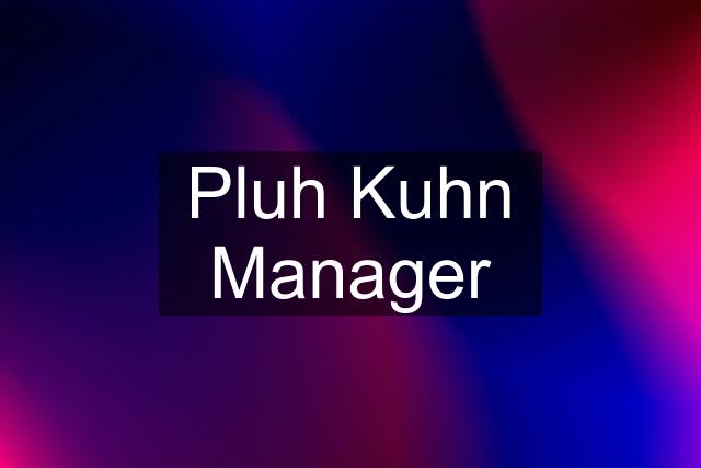 Pluh Kuhn Manager