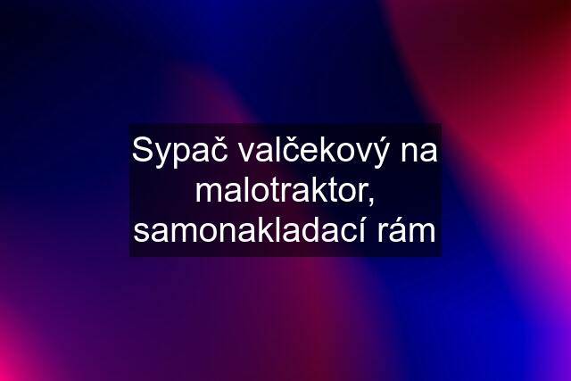 Sypač valčekový na malotraktor, samonakladací rám