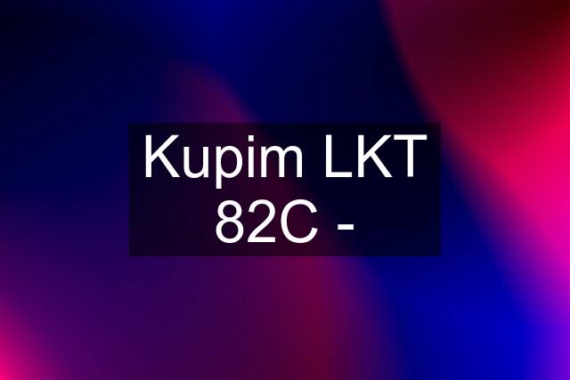 Kupim LKT 82C -