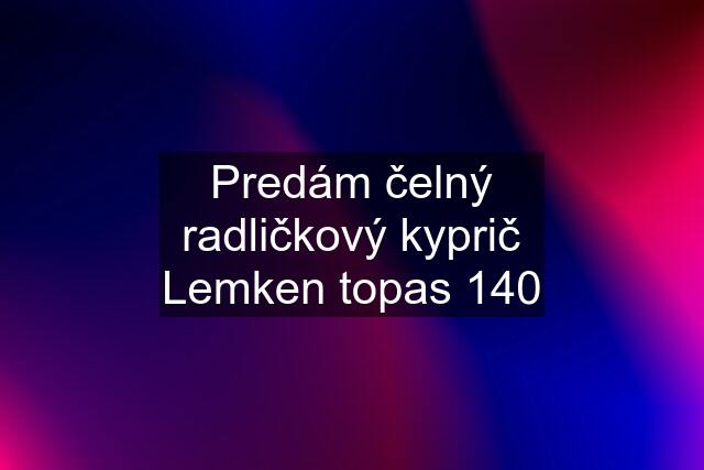 Predám čelný radličkový kyprič Lemken topas 140