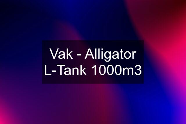 Vak - Alligator L-Tank 1000m3