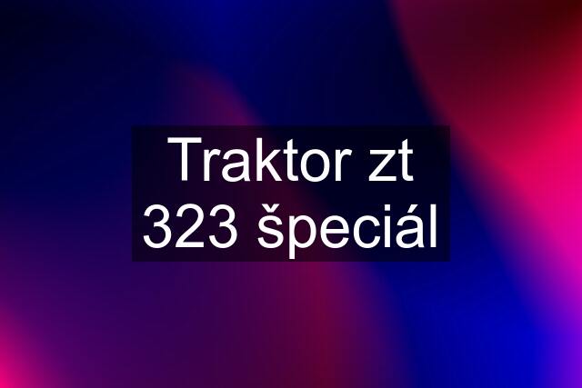 Traktor zt 323 špeciál