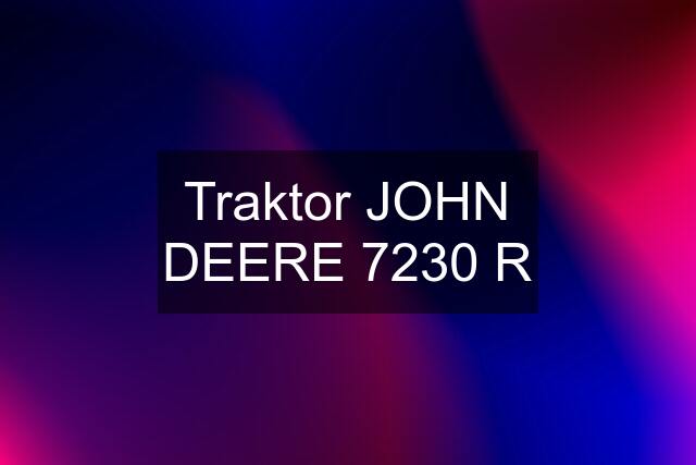 Traktor JOHN DEERE 7230 R