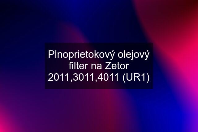 Plnoprietokový olejový filter na Zetor 2011,3011,4011 (UR1)