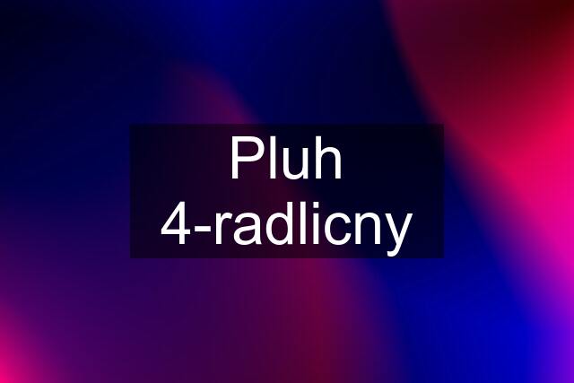 Pluh 4-radlicny