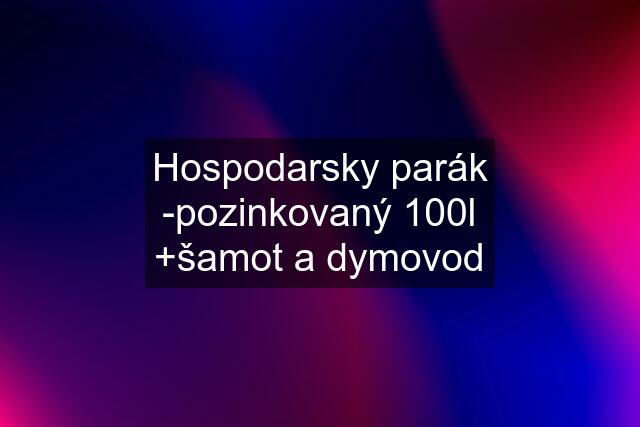 Hospodarsky parák -pozinkovaný 100l +šamot a dymovod