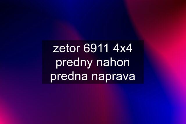 zetor 6911 4x4 predny nahon predna naprava