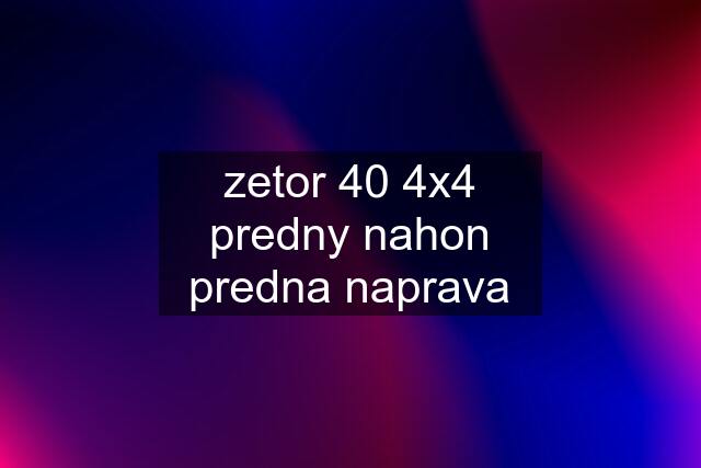 zetor 40 4x4 predny nahon predna naprava