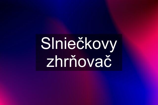 Slniečkovy zhrňovač