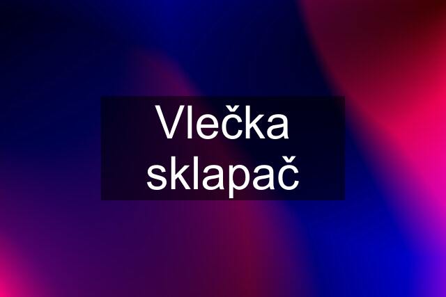 Vlečka sklapač