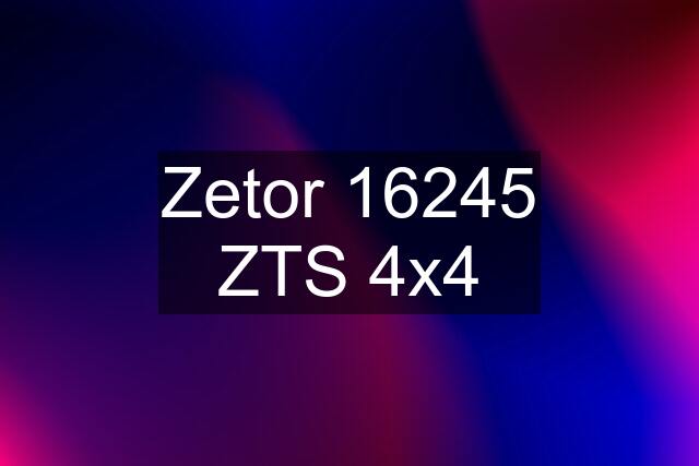 Zetor 16245 ZTS 4x4