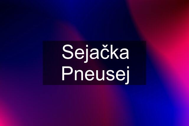 Sejačka Pneusej