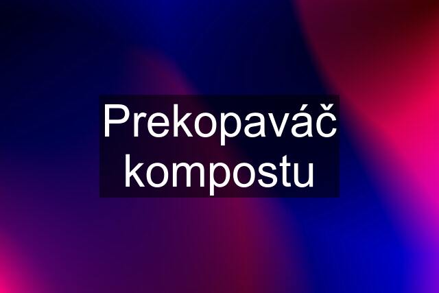 Prekopaváč kompostu