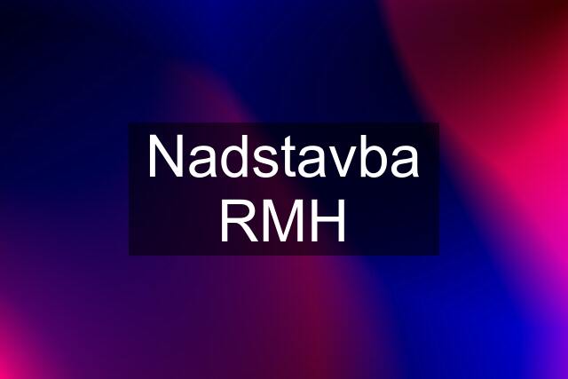 Nadstavba RMH