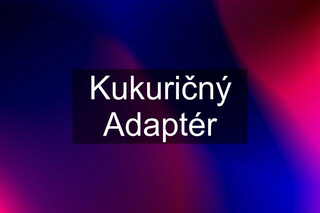 Kukuričný Adaptér