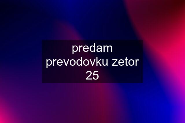 predam prevodovku zetor 25