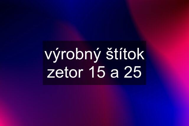 výrobný štítok zetor 15 a 25