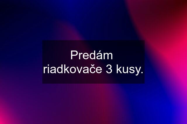 Predám  riadkovače 3 kusy.