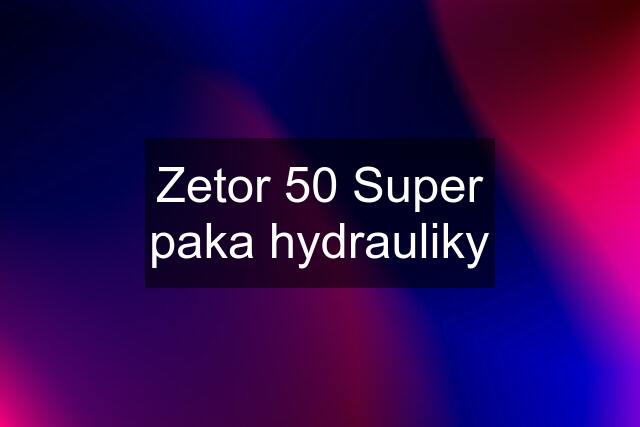 Zetor 50 Super paka hydrauliky