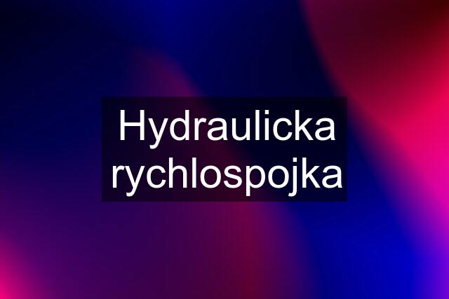 Hydraulicka rychlospojka